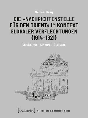 cover image of Die »Nachrichtenstelle für den Orient« im Kontext globaler Verflechtungen (1914-1921)